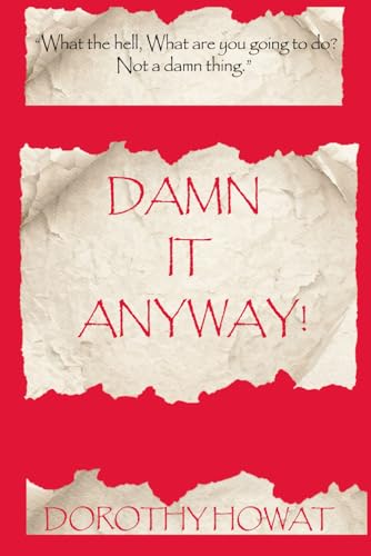 Damn It Anyway: What the hell! What are you going to do? Not a Damn Thing