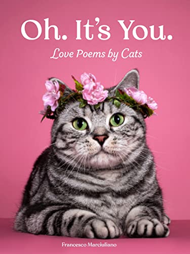 Oh. It's You.: Love Poems by Cats (I Could Pee on This Series)