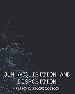 GUN ACQUISITION AND DISPOSITION PERSONAL LOG: (50 Entries) Firearm Logging Inventory Recording Book For Insurance And Gun Ownership | Record Your ... and Collectors | Curio and Relic Log Book |