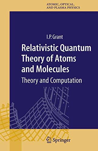 Relativistic Quantum Theory of Atoms and Molecules: Theory and Computation (Springer Series on Atomic, Optical, and Plasma Physics, 40)