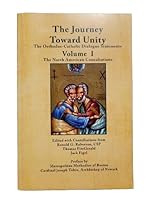 The Journey Toward Unity: The Orthodox-Catholic Dialogue Statements Volume 1 The North American Consultations B0D61HVV6S Book Cover