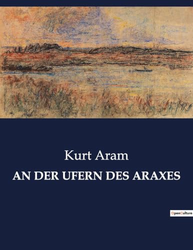 An Der Ufern Des Araxes: Eine Reise durch Mythen und Realitäten des Kaukasus (German Edition)