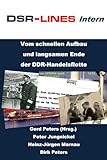 DSR-LINES intern - Insider erzählen: Vom schnellen Aufbau und langsamen Ende der DDR-Handelsflotte - Gerd Peters, Peter Jungnickel, Heinz-Jürgen Marnau, Dirk Peters 