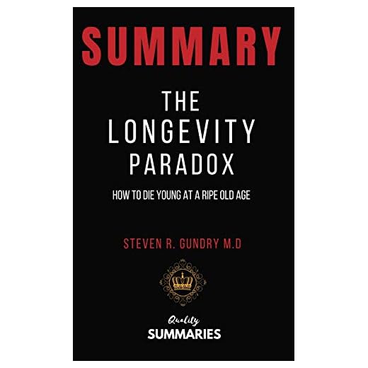 Summary: The Longevity Paradox by Steven R. Gundry: How to Die Young at a Ripe Old Age