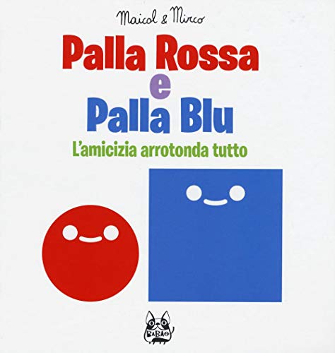  Palla rossa e palla blu. L\'amicizia arrotonda tutto. Ediz. illustrata