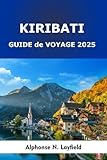Kiribati Guide de voyage 2025: Îles du temps et de la marée : culture,...