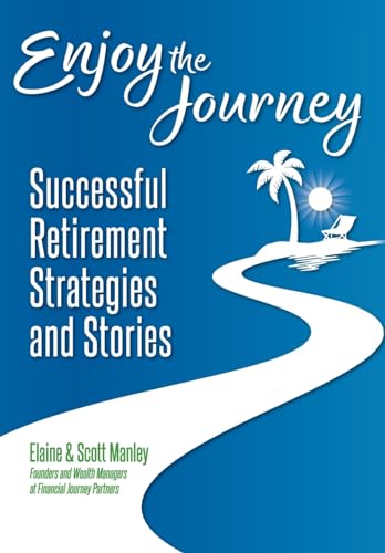 Enjoy The Journey: Successful Retirement Strategies and Stories