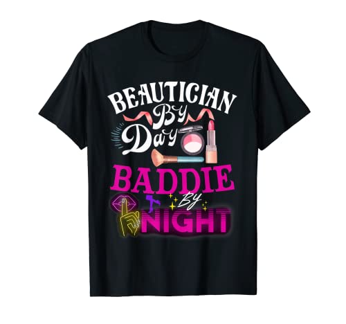 Estetista Di Giorno Baddie Di Notte. Estetista per Le Donne Maglietta