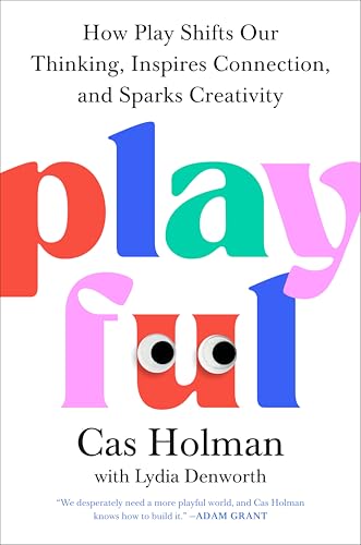 Playful: How Play Shifts Our Thinking, Inspires Connection, and S...