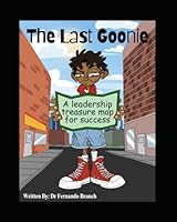 The Last Goonie: A Leadership Treasure Map for Success: Leadership Lessons for The Goonies B0F5X4T6NM Book Cover