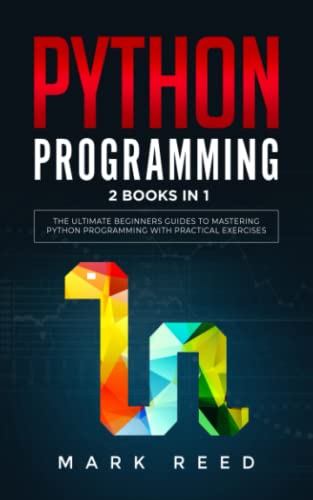 Python Programming: 2 Books in 1: The Ultimate Beginners Guides To Mastering Python Programming with Practical Exercises Quickly (Computer Programming)