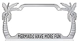 Mermaids Have More Fun Palm Tree Design Chrome Metal Auto License Plate Frame Car Tag Holder with car Banner Flag