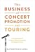 This Business of Concert Promotion and Touring: A Practical Guide to Creating, Selling, Organizing, and Staging Concerts