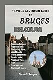 TRAVEL & ADVENTURE GUIDE TO BRUGES BELGIUM: Discovering Canals, Chocolate, and Hidden Stories in Belgium’s Fairytale City