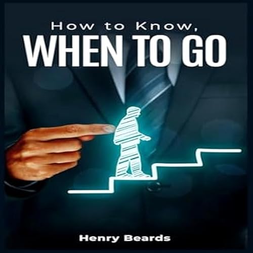 Audiobook: How to Know, When to Go by Henry Beards episode artwork