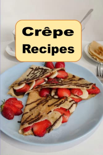 Crepe Recipes: 7