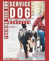 Training Your Own Service Dog: The Complete Guide Series Workbook: Everything you need to know about owner trained service dogs 1659697913 Book Cover
