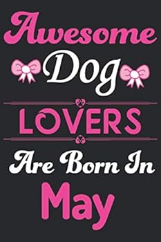 Paperback Awesome Dog Lovers Are Born In May: Eye catching line Journal Notebook for Dog lovers. Perfect birthday gift for Dog Mom's, dog lover's Girls, Men, Women & Kids. Book