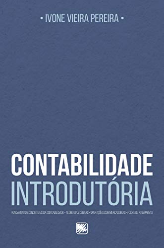 Contabilidade introdutória: fundamentos conceituais da contabilidade, teoria das contas, operações com mercadorias, folha de pagamento