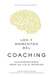 Los 7 momentos del coaching: Conversaciones para un viaje interior