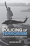 The Policing of Terrorism: Organizational and Global Perspectives (Criminology and Justice Studies)