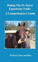 Riding The Pt. Reyes Equestrian Trails: A Comprehensive Guide: Written by Horse and Rider 1451588364 Book Cover