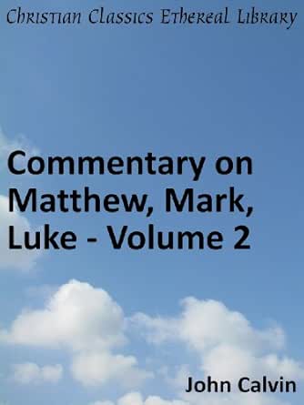 Commentary on Matthew, Mark, Luke - Volume 2 - Enhanced Version (Calvin's Commentaries Book 32)