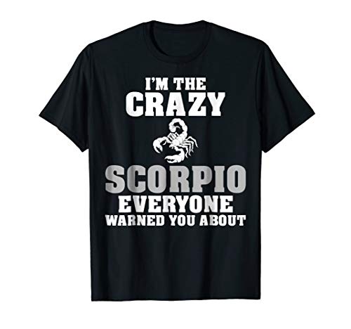 Im The Crazy Scorpio Everyone Warned You About TShirt