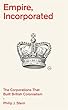 セール中のKindle本28：Empire, Incorporated: The Corporations That Built British Colonialism (English Edition)