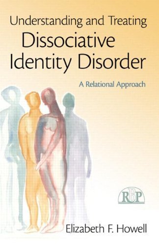 By Elizabeth F. Howell Understanding and Treating Dissociative Identity Disorder: A Relational Approach (Relational Perspec (1st Edition)
