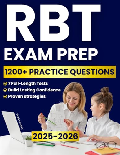 RBT Exam Prep: The Complete Study Guide with 1200+ Practice Questions and 7 Full-Length Tests to Master the RBT Task List, Reduce Exam Anxiety, and Build Lasting Confidence for a Stable ABA Career