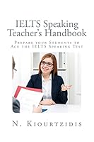 Ielts Speaking Teacher's Handbook: Prepare Your Students to Ace the Ielts Speaking Test 1511405082 Book Cover