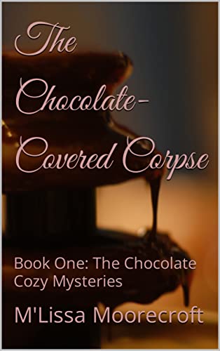 The Chocolate-Covered Corpse: Book One: The Chocolate Cozy Mysteries