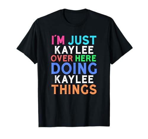 Je suis juste Kaylee qui fait les choses de Kaylee, Kaylee T-Shirt