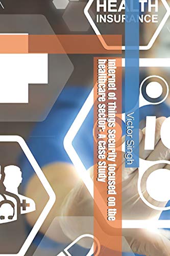 Internet of Things Security focused on the healthcare sector: A Case Study