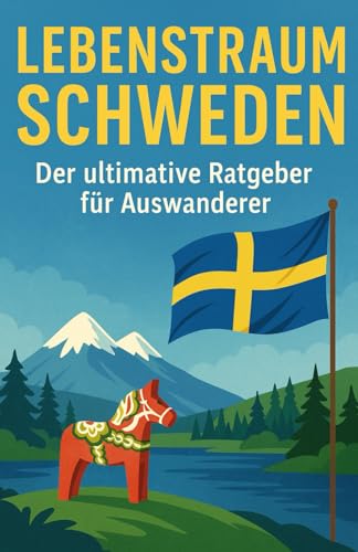 Lebenstraum Schweden: Der ultimative Ratgeber für Auswanderer