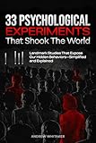 33 Psychological Experiments That Shook The World: Landmark Studies That Expose Our Hidden Behaviors—Simplified and Explained