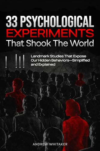 33 Psychological Experiments That Shook The World: Landmark Studies That Expose Our Hidden Behaviors—Simplified and Explained