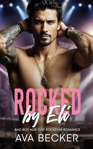 Rocked by Eli: A Bad Boy, Age Gap, Rockstar Romance