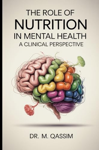 The Role of Nutrition in Mental Health: A Clinical Perspective: