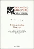 Black Australian Literature: A Bibliography of Fiction, Poetry, Drama, Oral Traditions, and Non-Fiction, Including Critical Commentary, 1900-1991 082045057X Book Cover