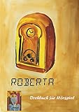  Roberta: Drehbuch für ein Hörspiel