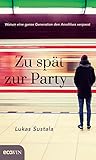 Zu spät zur Party: Warum eine ganze Generation den Anschluss verpasst - Lukas Sustala 