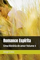 Romance Espírita: Uma história de amor Volume 3 B0G2BB9YCN Book Cover