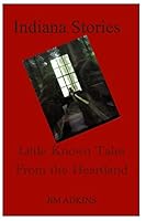 Indiana Stories: Little Known Tales From the Heartland 1512372188 Book Cover