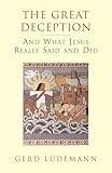 The Great Deception: And What Jesus Really Said and Did