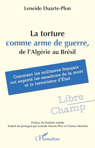 La torture comme arme de guerre, de l'Algérie au Brésil: Comment les militaires français ont exporté les escadrons de la mort et le terrorisme d'État