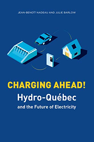 Amazon Com Charging Ahead Hydro Quebec And The Future Of Electricity Ebook Nadeau Jean Benoit Barlow Julie Kindle Store