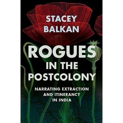 Rogues in the Postcolony: Narrating Extraction and Itinerancy in India (Histories of Capitalism and the Environment) Cover