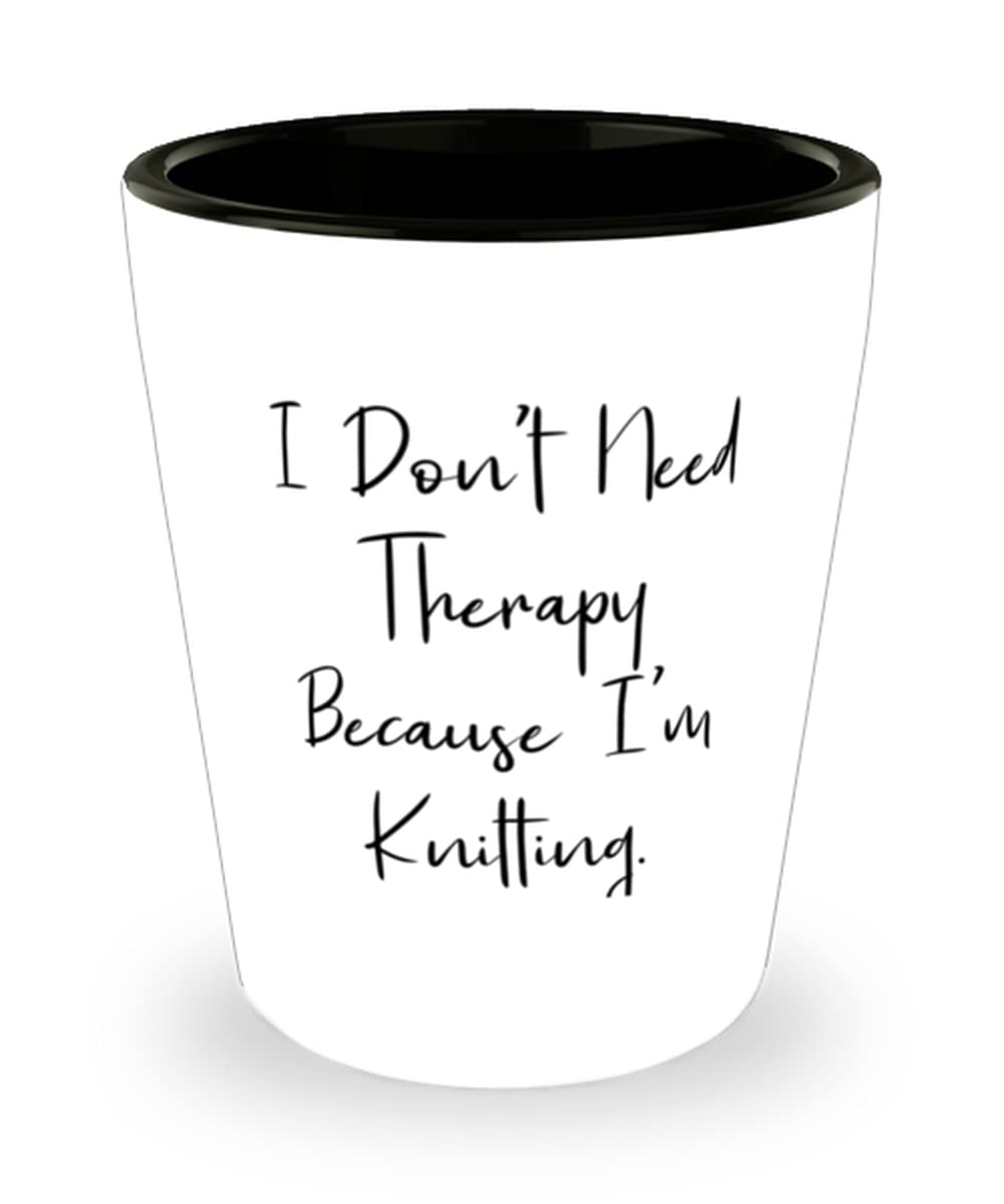 Knitting Gifts For Men Women, I Don't Need Therapy Because I'm Knitting, Fancy Knitting Shot Glass, Ceramic Cup From